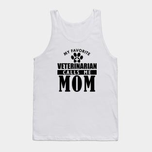 Veterinarian's Mom - My favorite veterinarian calls me mom Tank Top